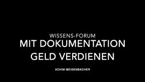 Wissens-Forum: Mit Dokumentation Geld verdienen